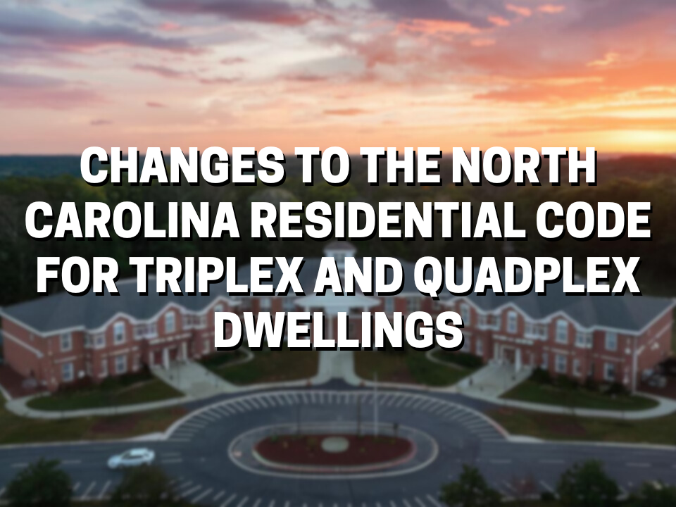 Understanding North Carolina's New Residential Building Code for Triplex and Quadplex Dwellings
